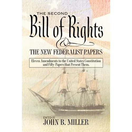 The Second Bill of Rights and the New Federalist Papers: Eleven Amendments to the United States Constitution and Fifty Papers that Present Them.