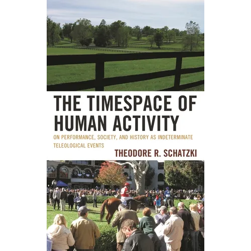 Timespace of Human Activity: On Performance, Society, and History as Indeterminate Teleological Events - Paperback