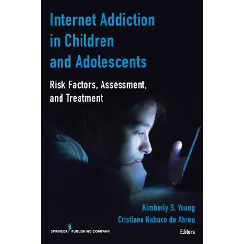 Internet Addiction in Children and Adolescents: Risk Factors, Assessment, and Treatment - Paperback