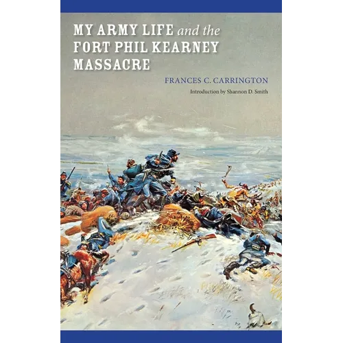My Army Life and the Fort Phil Kearney Massacre: With an Account of the Celebration of 