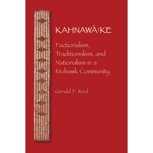 Kahnawà Ke: Factionalism, Traditionalism, and Nationalism in a Mohawk Community - Paperback