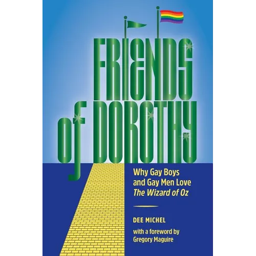 Friends of Dorothy: Why Gay Boys and Gay Men Love The Wizard of Oz - Paperback