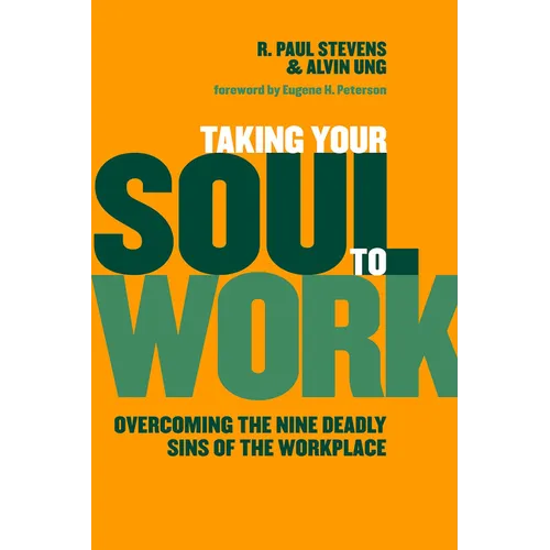 Taking Your Soul to Work: Overcoming the Nine Deadly Sins of the Workplace - Paperback