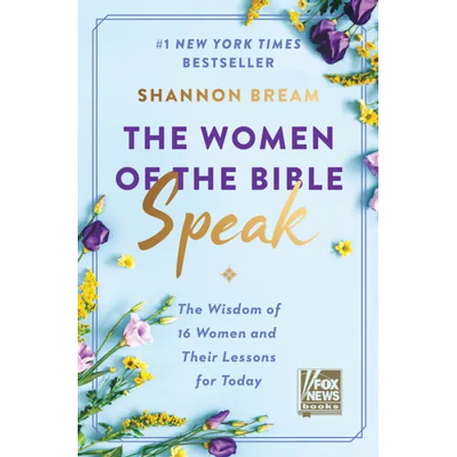 The Women of the Bible Speak: The Wisdom of 16 Women and Their Lessons for Today - Hardcover