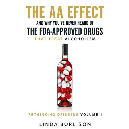 The AA Effect & Why You've Never Heard of the FDA-Approved Drugs that Treat Alco - Paperback