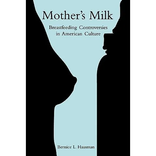 Mother's Milk: Breastfeeding Controversies in American Culture - Paperback