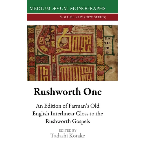Rushworth One: An Edition of Farman's Old English Interlinear Gloss to the Rushworth Gospels (Oxford, Bodleian Library, MS Auct. D. 2.19) - Hardcover