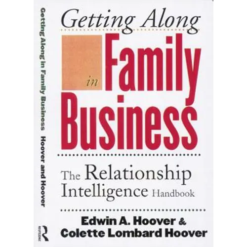 Getting Along in Family Business: The Relationship Intelligence Handbook