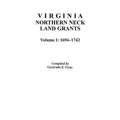Virginia Northern Neck Land Grants, 1694-1742. [Vol. I] - Paperback