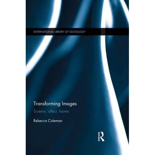 Transforming Images: Screens, affect, futures