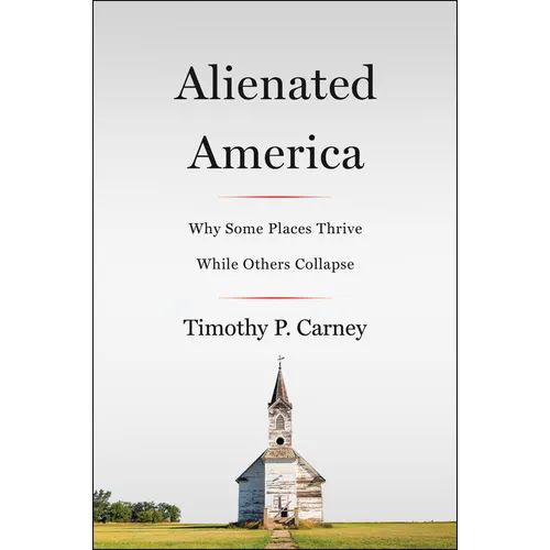 Alienated America: Why Some Places Thrive While Others Collapse