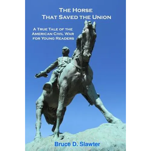 The Horse That Saved the Union: A True Tale of the American Civil War for Young Readers - Paperback