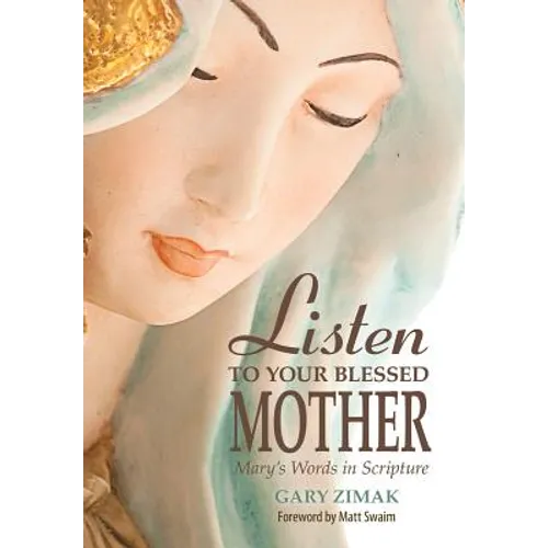 Listen to Your Blessed Mother: Mary's Words in Scripture - Paperback