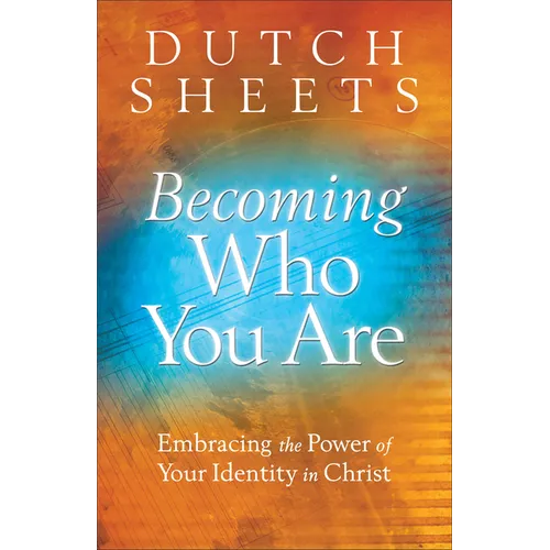 Becoming Who You Are: Embracing the Power of Your Identity in Christ - Paperback