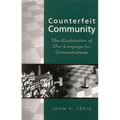 Counterfeit Community: The Exploitation of Our Longings for Connectedness