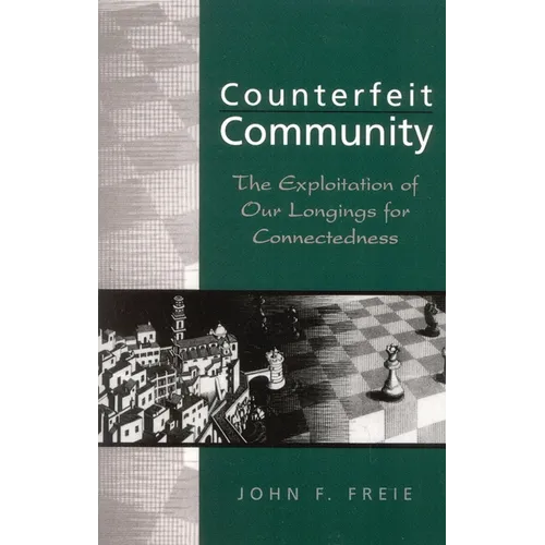 Counterfeit Community: The Exploitation of Our Longings for Connectedness