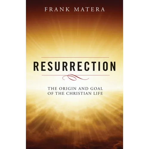 Resurrection: The Origin and Goal of the Christian Life - Paperback
