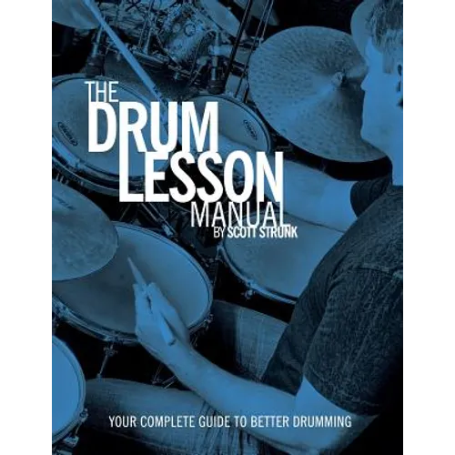 The Drum Lesson Manual: Your Complete Guide to Better Drumming