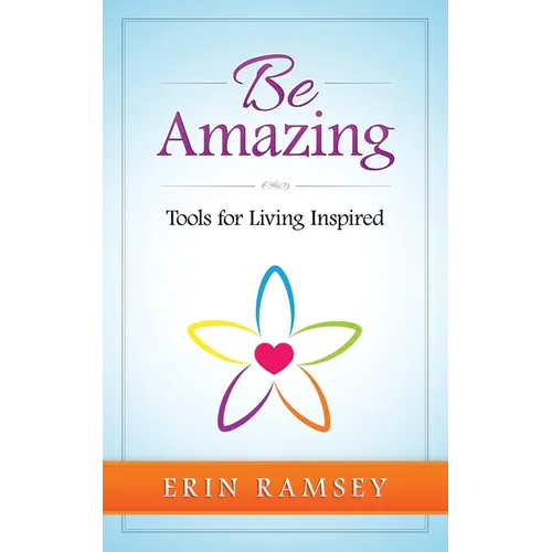 Be Amazing: Tools for Living INspired