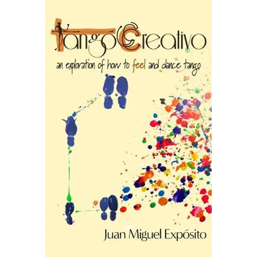TangoCreativo: an exploration of how to feel and dance tango - Paperback