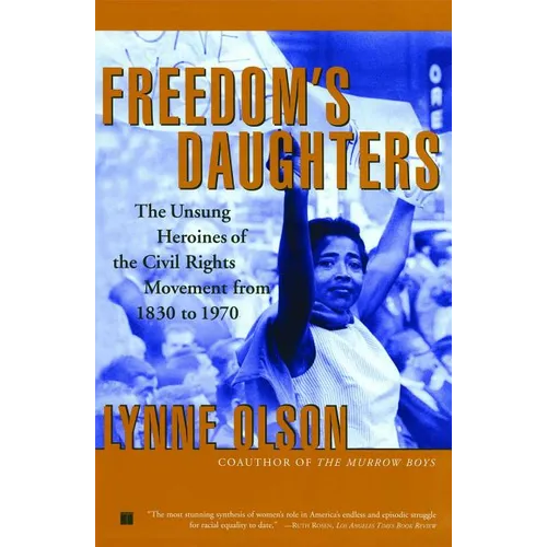 Freedom's Daughters: The Unsung Heroines of the Civil Rights Movement from 1830 to 1970 - Paperback