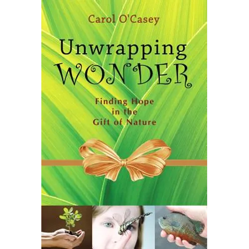 Unwrapping Wonder: Finding Hope in the Gift of Nature - Paperback