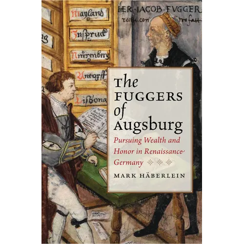 Fuggers of Augsburg: Pursuing Wealth and Honor in Renaissance Germany - Hardcover