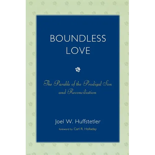 Boundless Love: The Parable of the Prodigal Son and Reconciliation - Paperback
