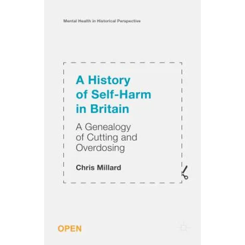 A History of Self-Harm in Britain: A Genealogy of Cutting and Overdosing - Paperback