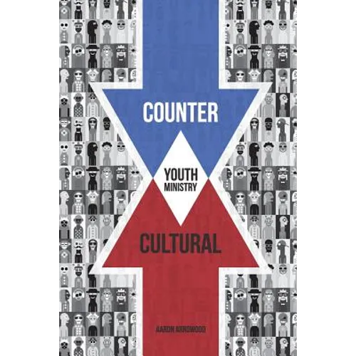 Countercultural Youth Ministry