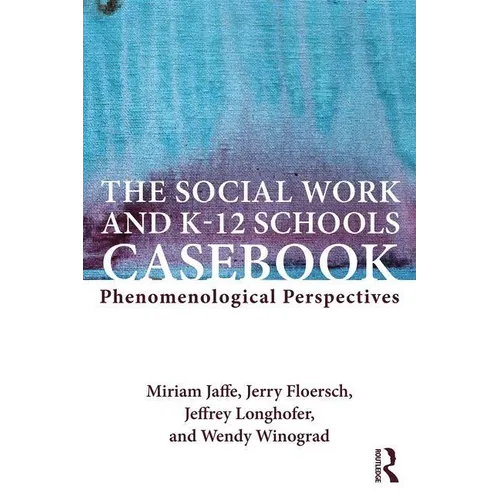The Social Work and K-12 Schools Casebook: Phenomenological Perspectives - Paperback