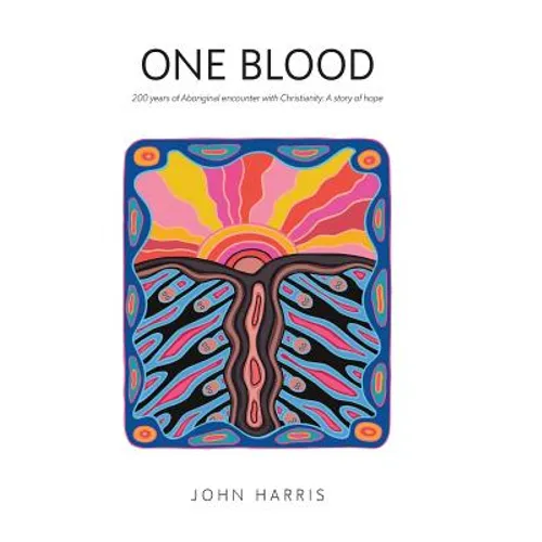 One Blood: Two hundred years of Aboriginal encounter with Christianity