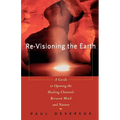 Revisioning the Earth: A Guide to Opening the Healing Channels Between Mind and Nature