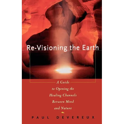 Revisioning the Earth: A Guide to Opening the Healing Channels Between Mind and Nature - Paperback