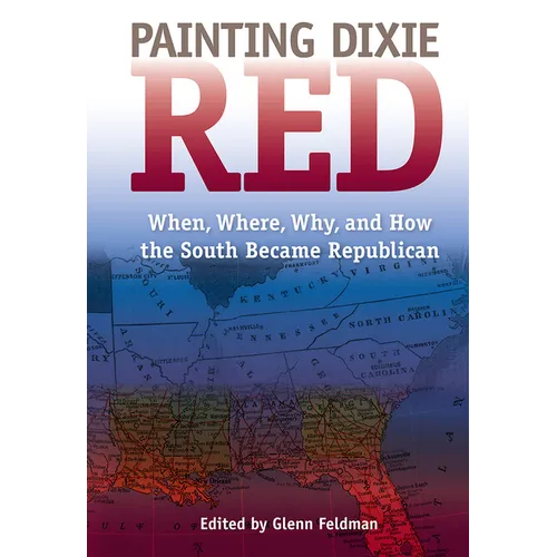 Painting Dixie Red: When, Where, Why, and How the South Became Republican - Paperback