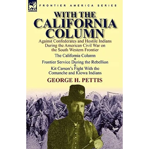 With the California Column: Against Confederates and Hostile Indians During the American Civil War - Hardcover