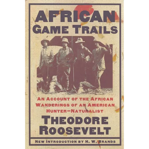 African Game Trails: An Account of the African Wanderings of an American Hunter-Naturalist - Paperback