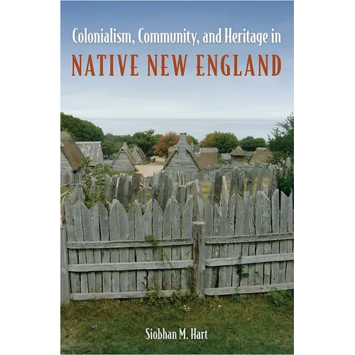 Colonialism, Community, and Heritage in Native New England - Hardcover