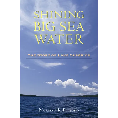 Shining Big Sea Water: The Story of Lake Superior