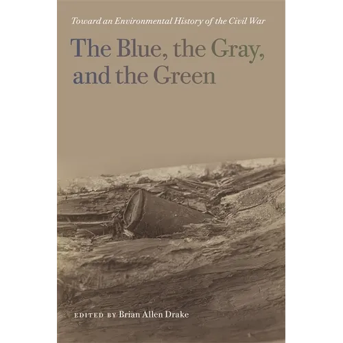 The Blue, the Gray, and the Green: Toward an Environmental History of the Civil War - Paperback