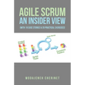 Agile Scrum An Insider View: (With 19 Case Stories & 20 Practical Exercises)