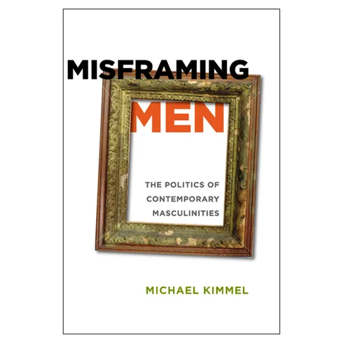 Misframing Men: The Politics of Contemporary Masculinities - Paperback