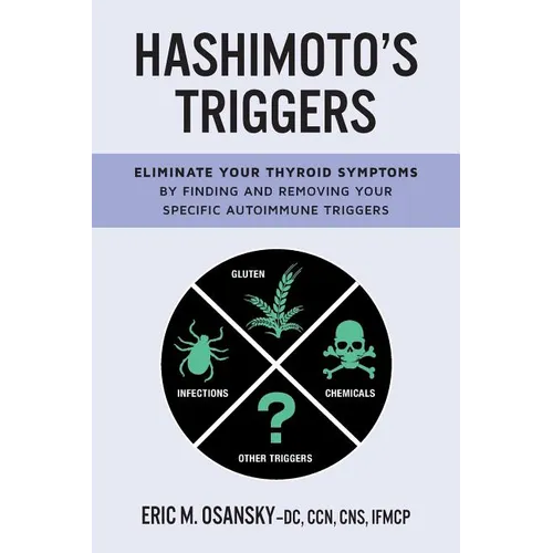 Hashimoto's Triggers: Eliminate Your Thyroid Symptoms By Finding And Removing Your Specific Autoimmune Triggers - Paperback