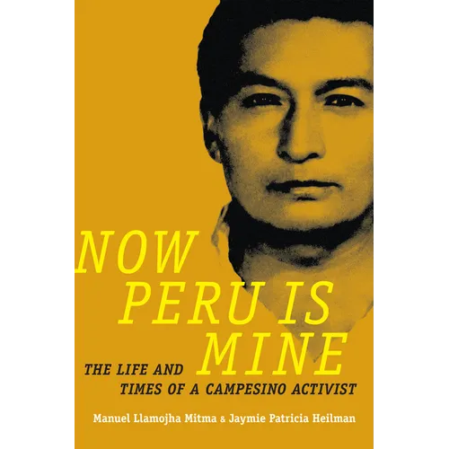 Now Peru Is Mine: The Life and Times of a Campesino Activist - Paperback