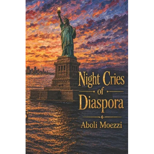 Night Cries of Diaspora: Scattered transmigration Poems of Aboli Moezzi - Paperback