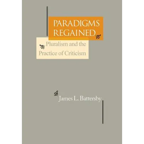Paradigms Regained: Pluralism and the Practice of Criticism - Hardcover