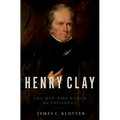 Henry Clay: The Man Who Would Be President