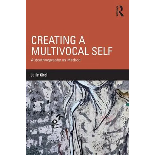 Creating a Multivocal Self: Autoethnography as Method