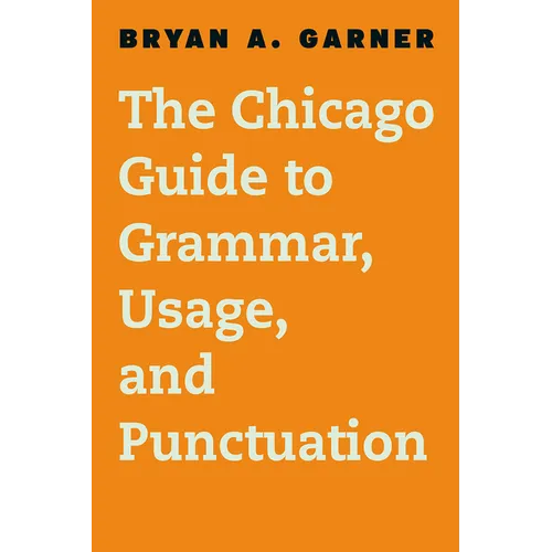 The Chicago Guide to Grammar, Usage, and Punctuation - Hardcover
