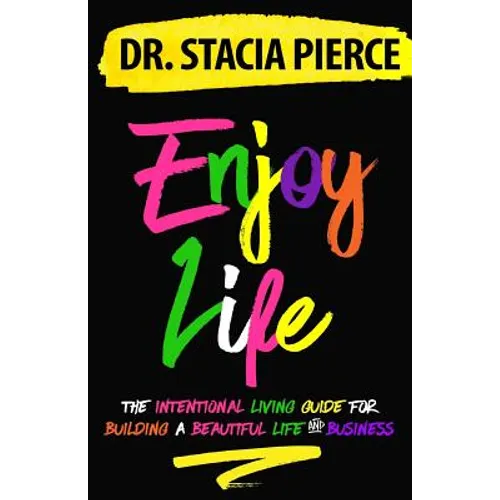 Enjoy Life: The Intentional Living Guide for Building a Beautiful Life and Business - Paperback